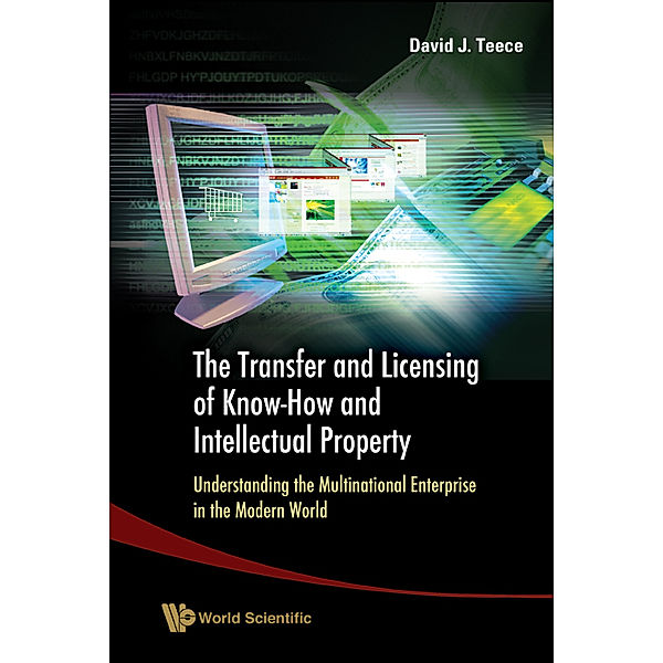 Transfer And Licensing Of Know-how And Intellectual Property, The: Understanding The Multinational Enterprise In The Modern World