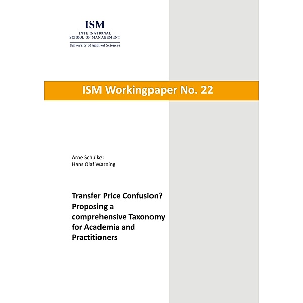 Transfer Price Confusion? - Proposing a comprehensive Taxonomy for Academia and Practitioners / Workingpaper Bd.22, Arne Schulke, Hans Olaf Warning