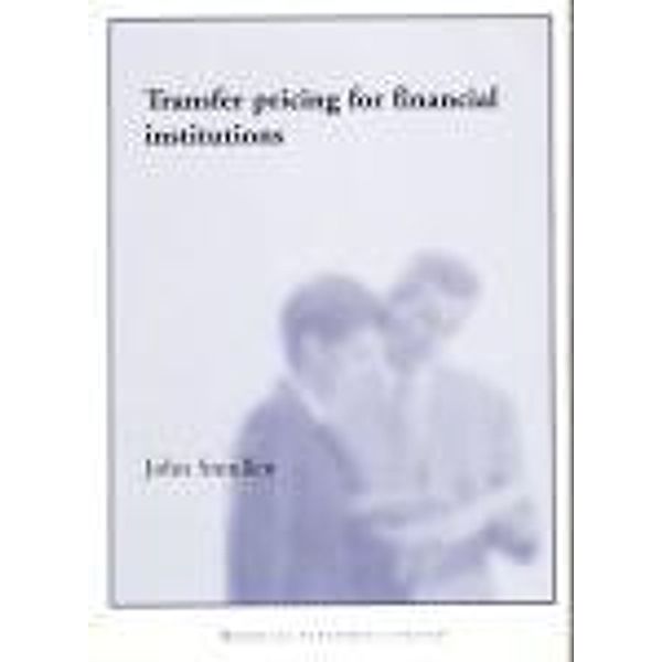 Transfer Pricing for Financial Institutions, John Smullen