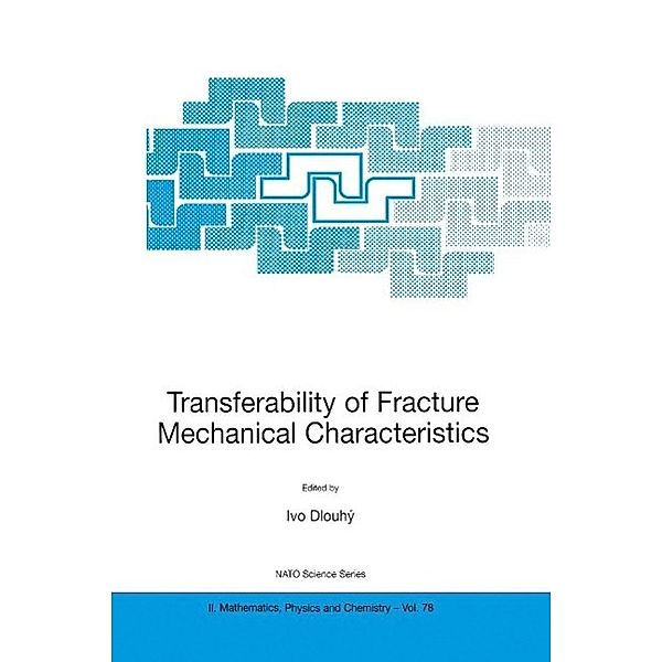 Transferability of Fracture Mechanical Characteristics / NATO Science Series II: Mathematics, Physics and Chemistry Bd.78