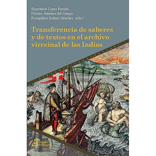 Transferencia de saberes y de textos en el archivo virreinal de las Indias / Tiempo emulado. Historia de América y España Bd.85