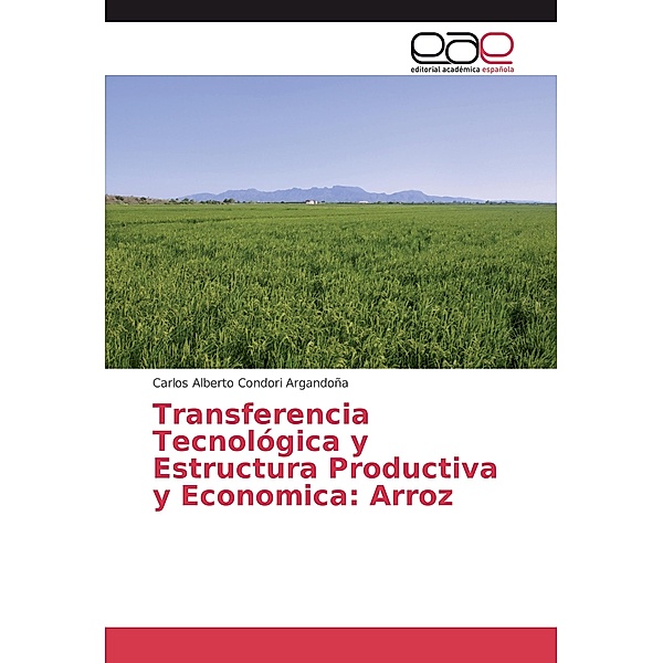 Transferencia Tecnológica y Estructura Productiva y Economica: Arroz, Carlos Alberto Condori Argandoña