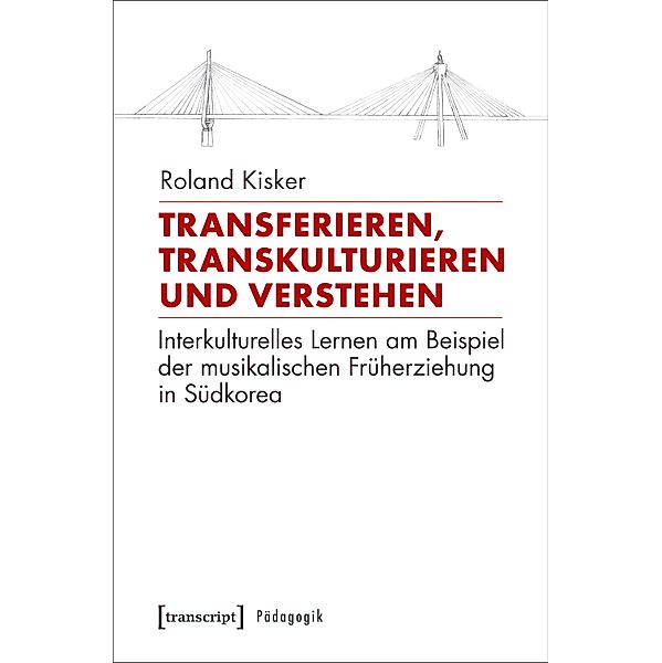Transferieren, Transkulturieren und Verstehen / Pädagogik, Roland Kisker