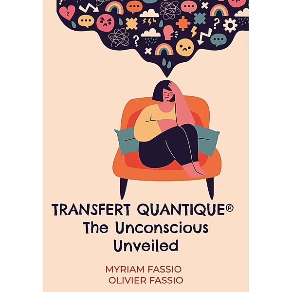 Transfert quantique® The Unconscious Unveiled, Myriam Fassio, Olivier Fassio