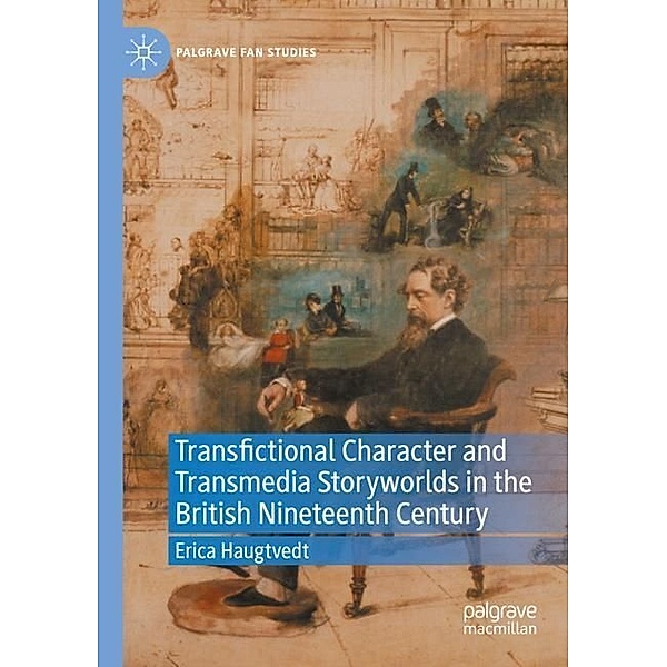 Transfictional Character and Transmedia Storyworlds in the British Nineteenth Century, Erica Haugtvedt