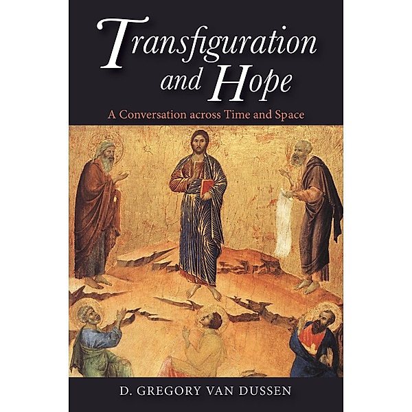 Transfiguration and Hope, D. Gregory van Dussen