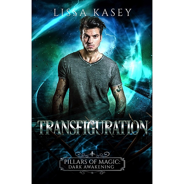 Transfiguration (Pillars of Magic: Dark Awakening, #2) / Pillars of Magic: Dark Awakening, Lissa Kasey