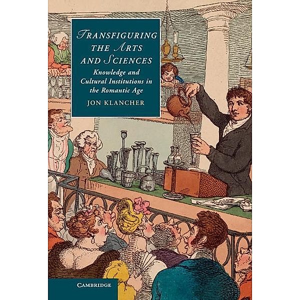 Transfiguring the Arts and Sciences / Cambridge Studies in Romanticism, Jon Klancher