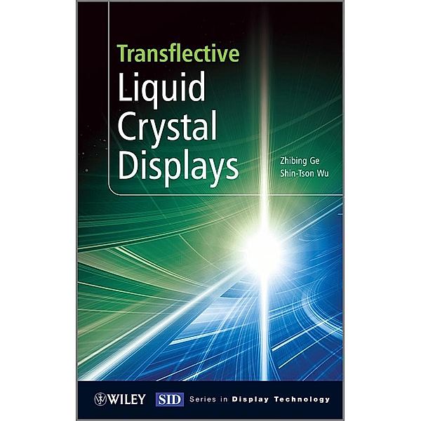 Transflective Liquid Crystal Displays / Wiley Series in Display Technology, Zhibing Ge, Shin-Tson Wu