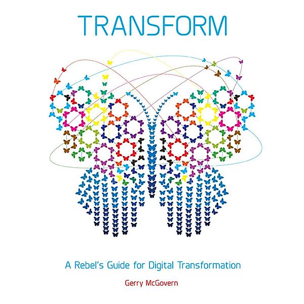 Transform: A Rebel's Guide for Digital Transformation, Gerry McGovern