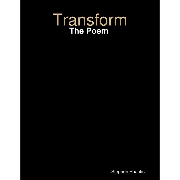 Transform: The Poem, Stephen Ebanks