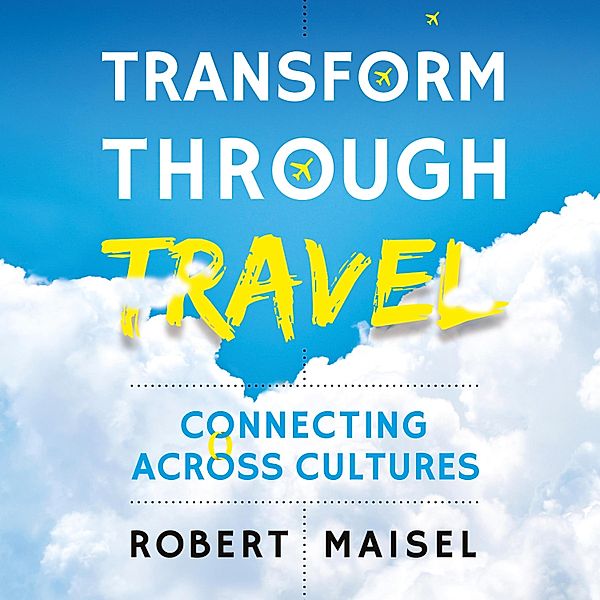 Transform Through Travel, Robert Maisel