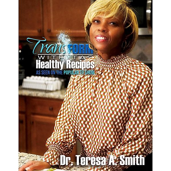 Transform with TAS Healthy Recipes, Teresa A. Smith