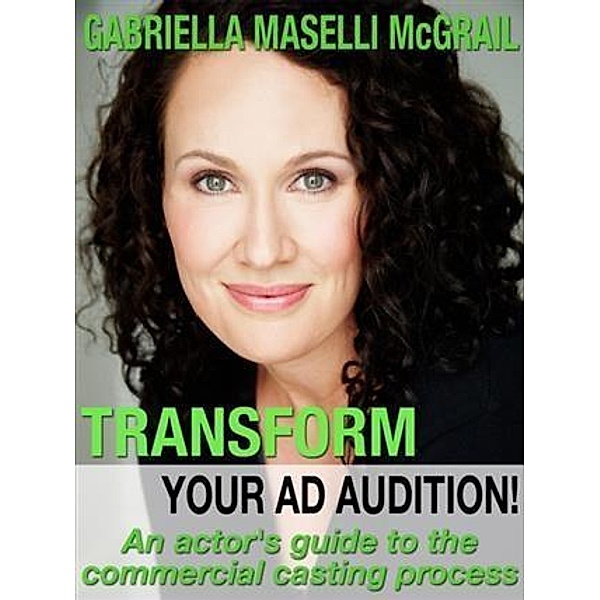 Transform Your Ad Audition!, Gabriella Maselli McGrail