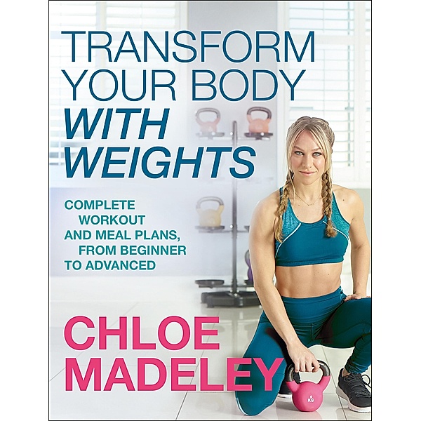 Transform Your Body With Weights, Chloe Madeley