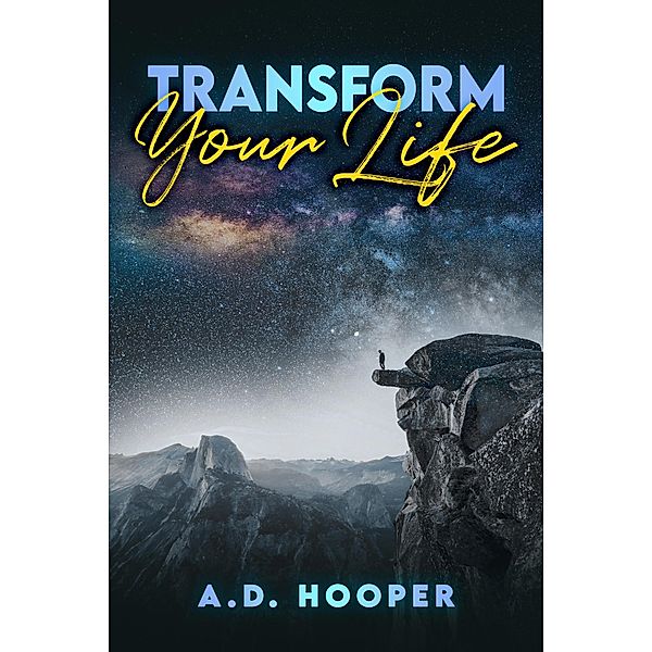 Transform Your Life, A. D. Hooper