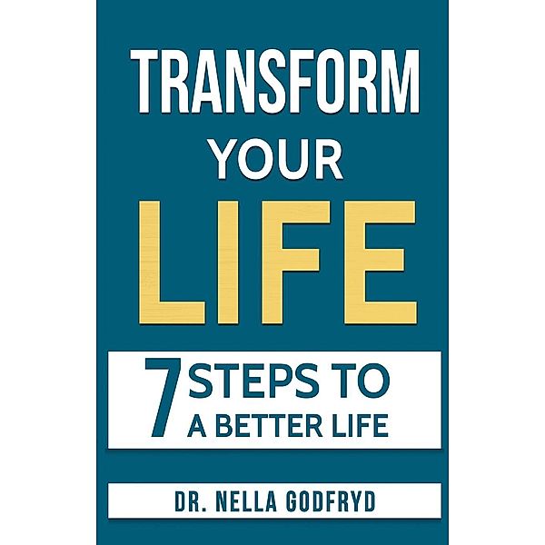 Transform Your Life / Dr. Nella Godfryd, Nella Godfryd