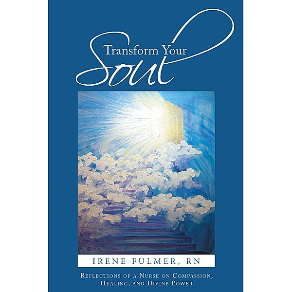 Transform Your Soul, Irene Fulmer RN