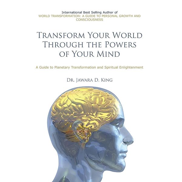 Transform Your World Through the Powers of Your Mind, Jawara D. King D.D.