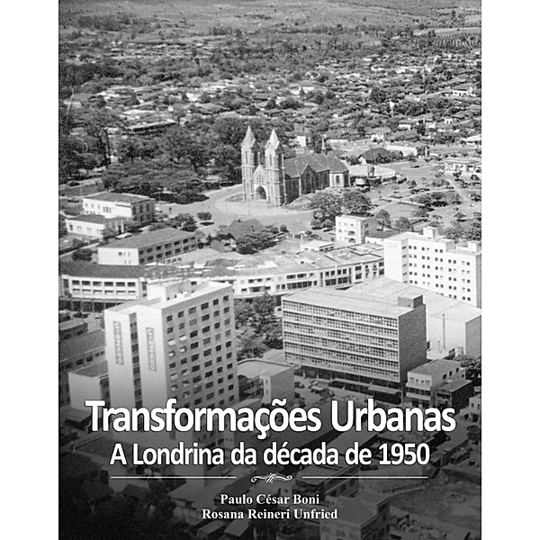 Transformações Urbanas, Paulo César Boni, Rosana Reineri Unfried