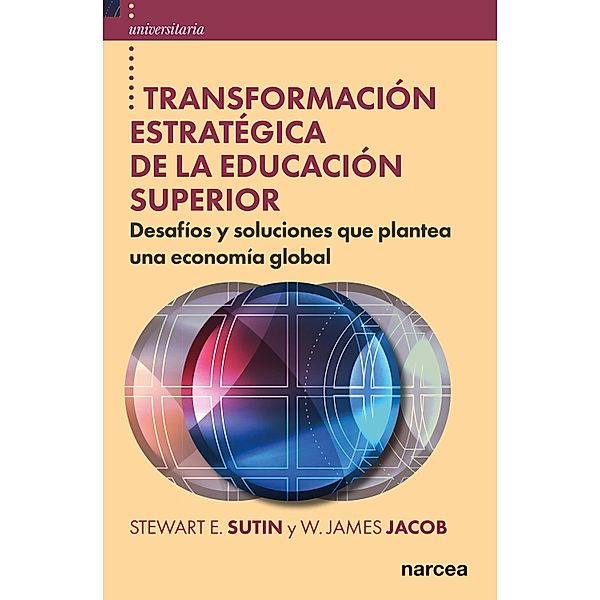 Transformación estratégica de la educación superior / Universitaria Bd.58, Stewart E. Sutin, W. James Jacob