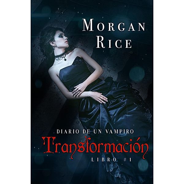 Transformación (Libro #1 del Diario de un Vampiro) / Diario de un Vampiro Bd.1, Morgan Rice