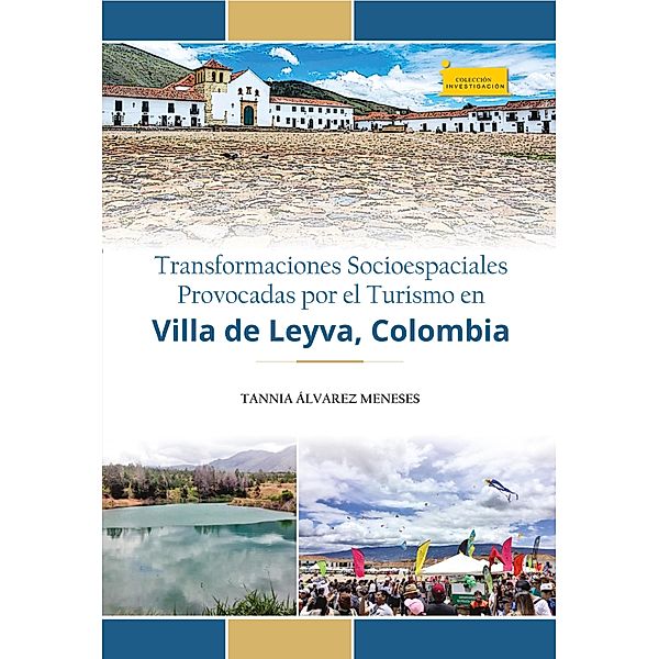 Transformaciones socioespaciales provocadas por el turismo en Villa de Leyva, Colombia / Investigación Bd.183, Tannia Álvarez Meneses