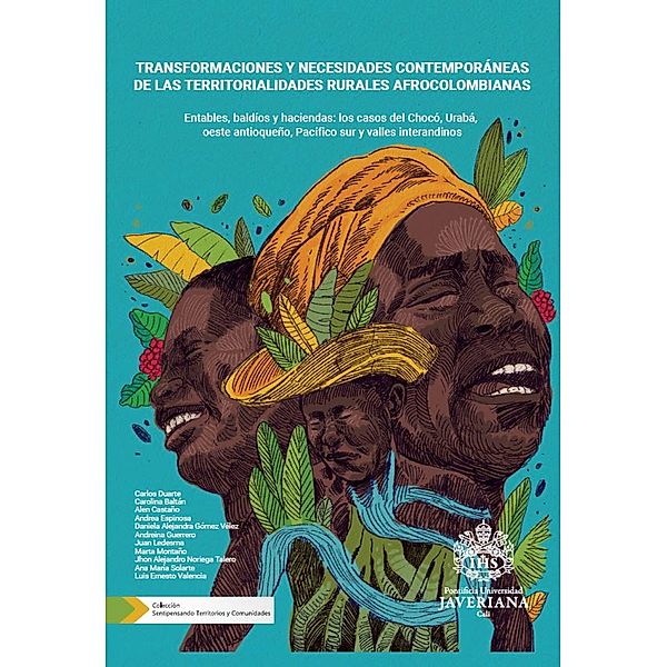 Transformaciones y necesidades contemporáneas de las territorialidades rurales afrocolombianas, Carlos Duarte, Ana María Solarte, Luis Ernesto Valencia, Carolina Baltán, Alen Castaño, Andrea Espinosa, Daniela Alejandra Gómez Vélez, Andreina Guerrero, Juan Ledesma, Marta Montaño, Jhon Alejandro Noriega Talero