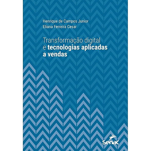 Transformação digital e tecnologias aplicadas a vendas / Série Universitária, Henrique de Campos Junior, Eliana Ferreira Cesar