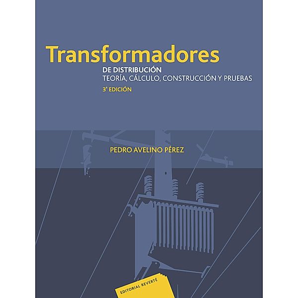 Transformadores de distribución. Teoría, cálculo, construcción y pruebas, Pedro Avelino Pérez