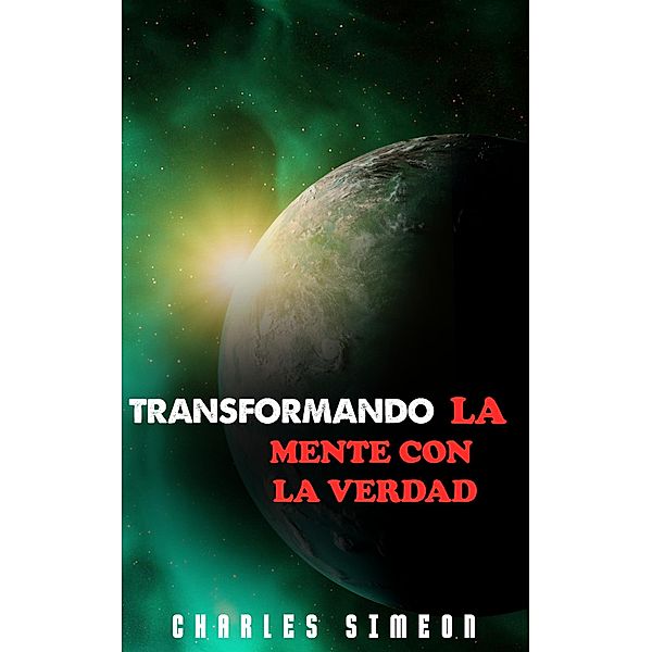 Transformando La Mente Con La Verdad, Charles Simeon