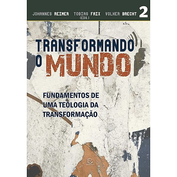 Transformando o mundo / Teologia da Transformação Bd.2, Johannes Reimer, Tobias Faix, Volker Brecht