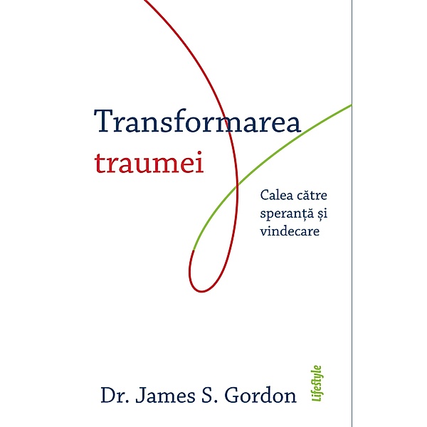 Transformarea traumei / Self Help, James S. Gordon
