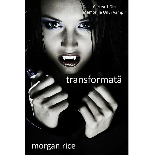 Transformata Cartea 1 Din Memoriile Unui Vampir Memoriile Unui Vampir eBook  v. Morgan Rice | Weltbild