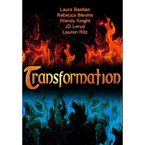 Transformation, Wendy Knight, Laura D. Bastian, Lauren Ritz, JD Lerud, Rebecca Blevins