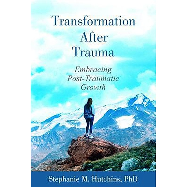 Transformation After Trauma / Stephanie M. Hutchins, Stephanie Hutchins