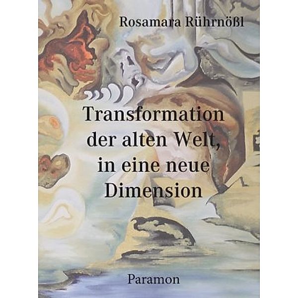 Transformation der alten Welt, in die neue Dimension, Rosamara Rührnößl
