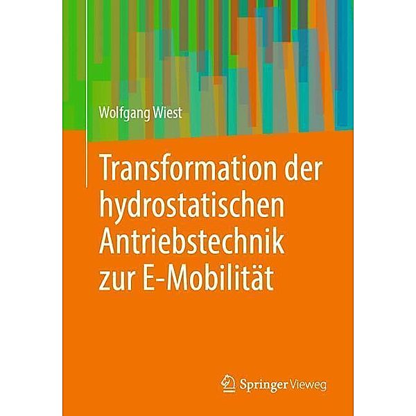 Transformation der hydrostatischen Antriebstechnik zur E-Mobilität, Wolfgang Wiest