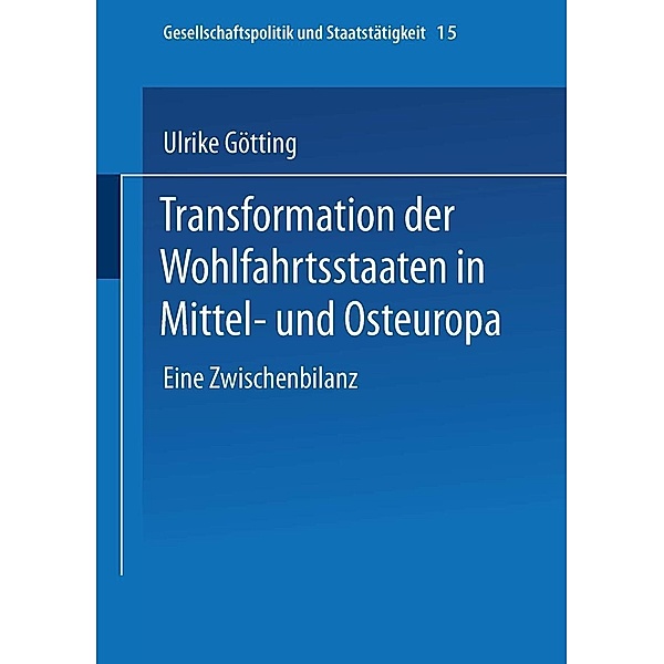 Transformation der Wohlfahrtsstaaten in Mittel- und Osteuropa / Gesellschaftspolitik und Staatstätigkeit Bd.15, Ulrike Götting
