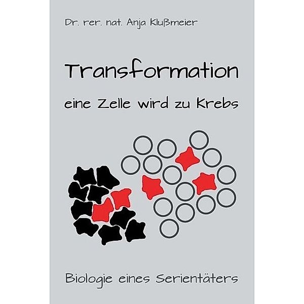 Transformation - eine Zelle wird zu Krebs, Anja Klussmeier