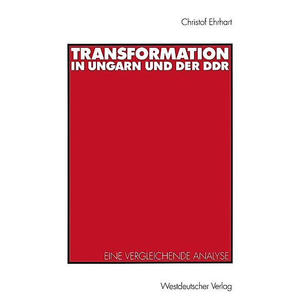 Transformation in Ungarn und der DDR, Christof E. Ehrhart