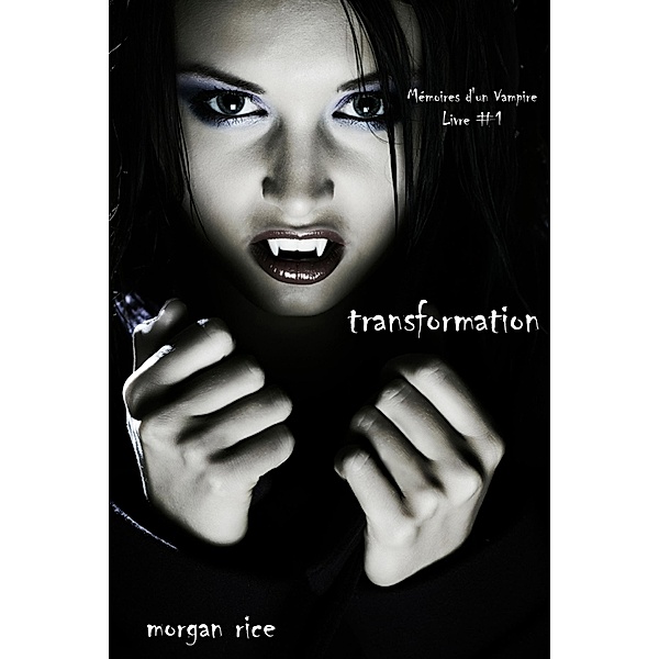 Transformation (Livre #1 Mémoires d'un Vampire) / Mémoires d'un Vampire, Morgan Rice