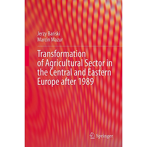 Transformation of Agricultural Sector in the Central and Eastern Europe after 1989, Jerzy Banski, Marcin Mazur