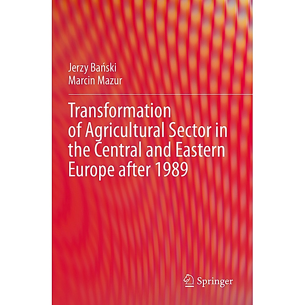 Transformation of Agricultural Sector in the Central and Eastern Europe after 1989, Jerzy Banski, Marcin Mazur