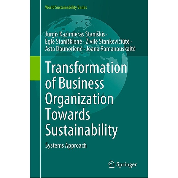 Transformation of Business Organization Towards Sustainability / World Sustainability Series, Jurgis Kazimieras Staniskis, Egle Staniskiene, Zivile Stankeviciute, Asta Daunoriene, Joana Ramanauskaite