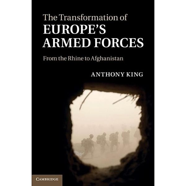 Transformation of Europe's Armed Forces, Anthony King