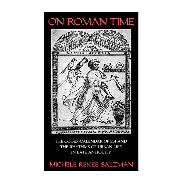 Transformation of the Classical Heritage: On Roman Time, Michele Renee Salzman