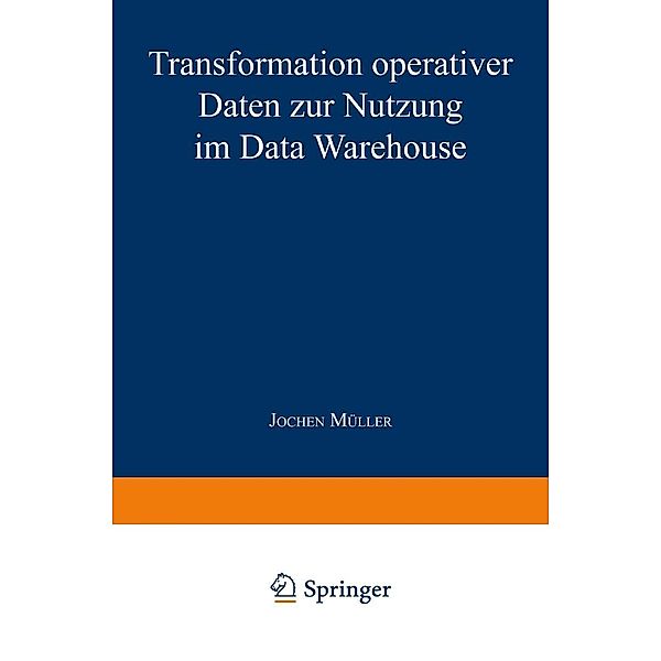 Transformation operativer Daten zur Nutzung im Data Warehouse, Jochen Müller