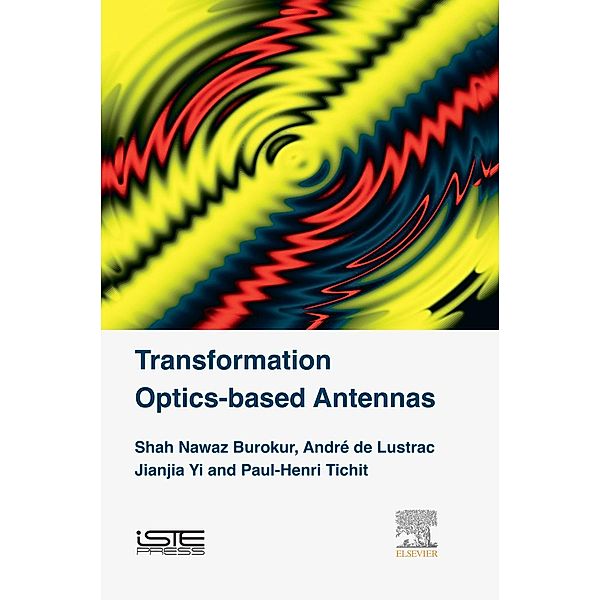 Transformation Optics-based Antennas, Shah Nawaz Burokur, André de Lustrac, Jianjia Yi, Paul-Henri Tichit