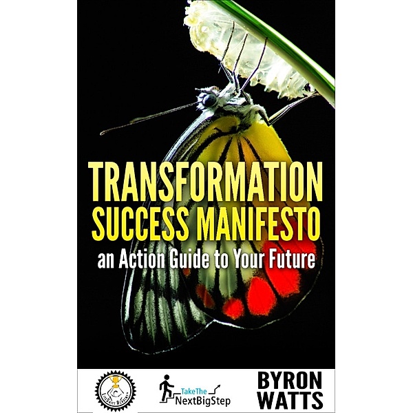 Transformation Success Manifesto an Action Guide to Your Future, Byron Watts
